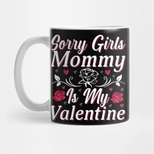 Valentine Sorry Girls Mommy Is My Valentine Mug